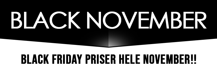 BLACK NOVEMBER - Vi har Black Friday priser hele november - Køb nu, før der bliver udsolgt!